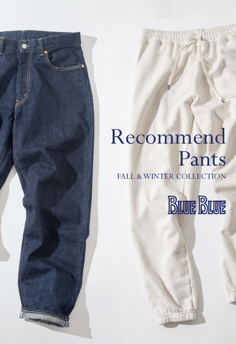 RECOMMEND PANTS | BLUE BLUE | ブルーブルー