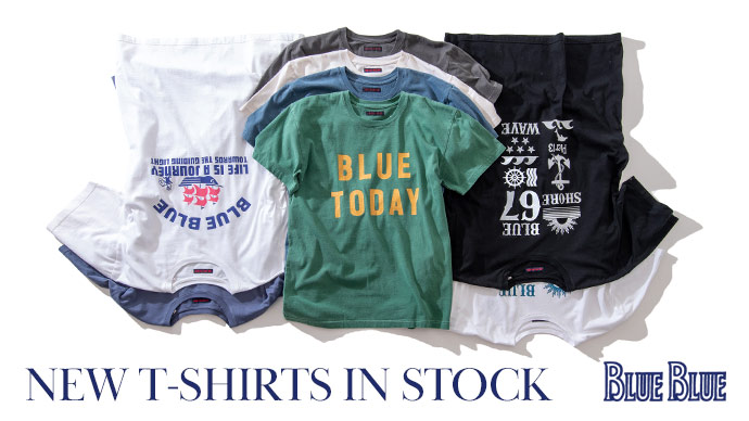 NEW T-SHIRTS IN STOCK | BLUE BLUE | ブルーブルー