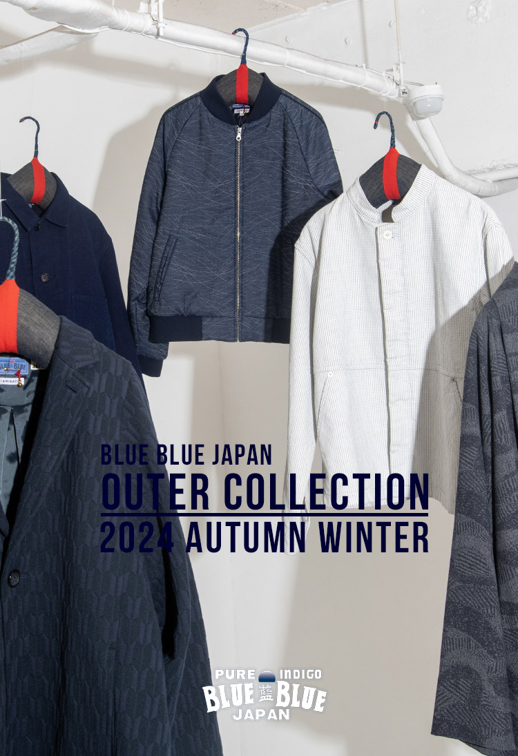 BLUE BLUE JAPAN 2024FW OUTER COLLECTION | BLUE BLUE JAPAN | ブルーブルージャパン